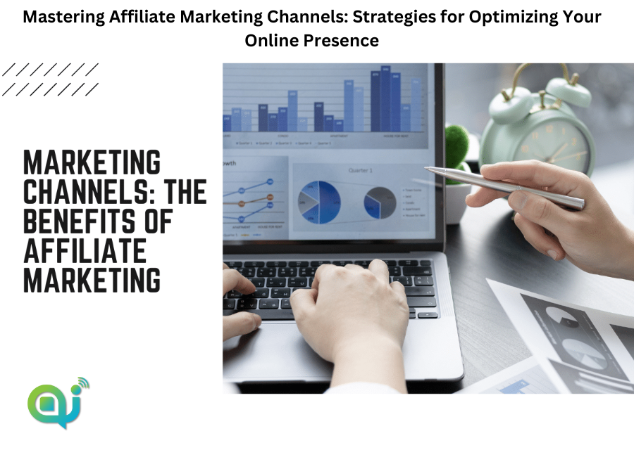 Mastering Affiliate Marketing Channels: Strategies for Optimizing Your Online Presence